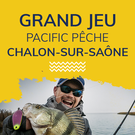Grand jeu Pacific Pêche Chalon-sur-Saône